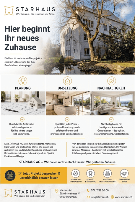 Hier beginnt Ihr neues Zuhause. Ein Haus ist weit mehr als vier Wände – es ist der Ort, an dem Erinnerungen entstehen, Familie zusammenkommt und Zukunft gestaltet wird. Von Rorschach aus verwirklicht die STARHAUS AG individuelle Wohnträume für Bauherrschaften in der ganzen Schweiz. Mit kreativen Ideen, durchdachter Planung und langjähriger Erfahrung entstehen Häuser, die perfekt zu Ihren Wünschen, Ihrem Leben und Ihrem Budget passen. Vom ersten Entwurf bis zur Schlüsselübergabe begleitet Sie das Team persönlich, zuverlässig und mit viel Leidenschaft – damit aus Ihrer Vision ein Zuhause wird. ✨ Individuell geplant. ✨ Modern gestaltet. ✨ Nachhaltig gebaut. ✨ Persönlich begleitet. Hier beginnt Ihr neues Zuhause. Entdecken Sie inspirierende Bauprojekte, lernen Sie die STARHAUS AG kennen und erfahren Sie, wie Ihr Traum vom Eigenheim Wirklichkeit werden kann.