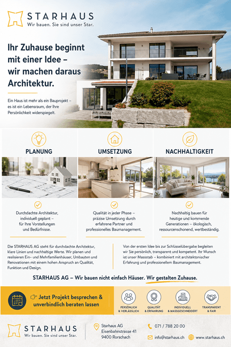 Ihr Zuhause beginnt mit einer Idee – wir machen daraus Architektur. Ein Haus ist mehr als ein Bauprojekt – es ist ein Lebensraum, der Ihre Persönlichkeit widerspiegelt. Die STARHAUS AG steht für durchdachte Architektur, klare Linien und nachhaltige Werte.